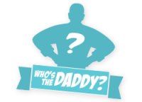 WHO'S THE DADDY!